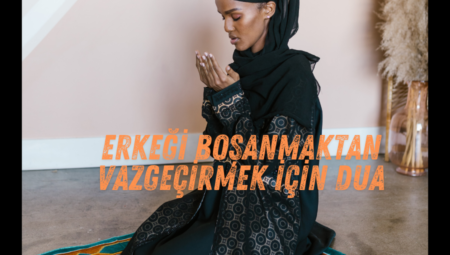 Erkeği Boşanmaktan Vazgeçirmek İçin Dua