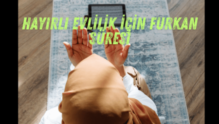 Hayırlı evlilik için Furkan süresi