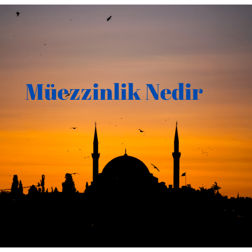 Müezzinlik nasıl olunur sevabı nedir, müezzin maaşı ne kadaar