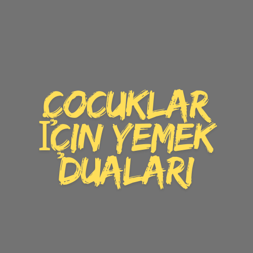 Yemek öncesi ve yemek sonrası çocuklar için dualar Türkçe ve arapça , nasıl dua edilir ?